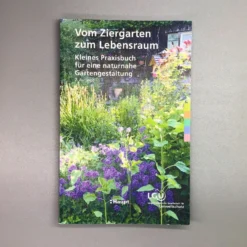 Vom Ziergarten Zum Lebensraum (Kleines Praxisbuch Für Eine Naturnahe)